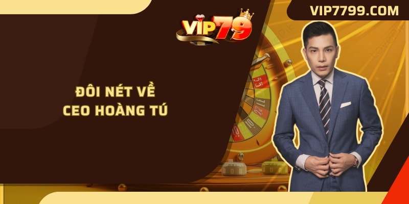 Đôi nét về CEO Hoàng Tú