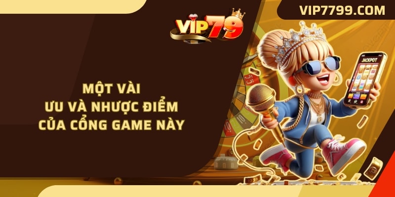 Một vài ưu và nhược điểm của cổng game này