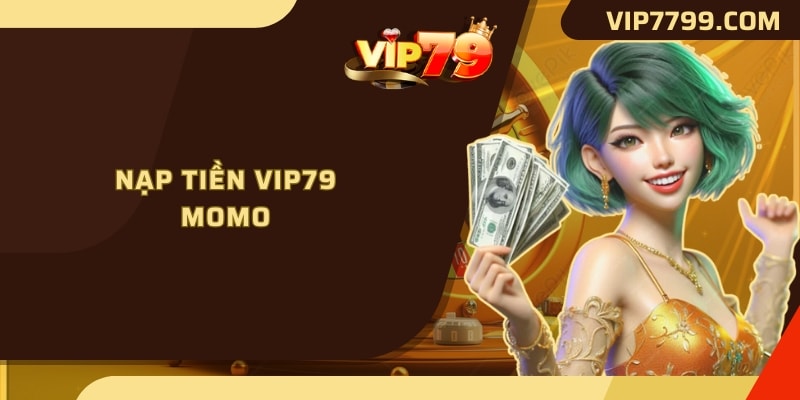 Nạp tiền VIP79 Momo
