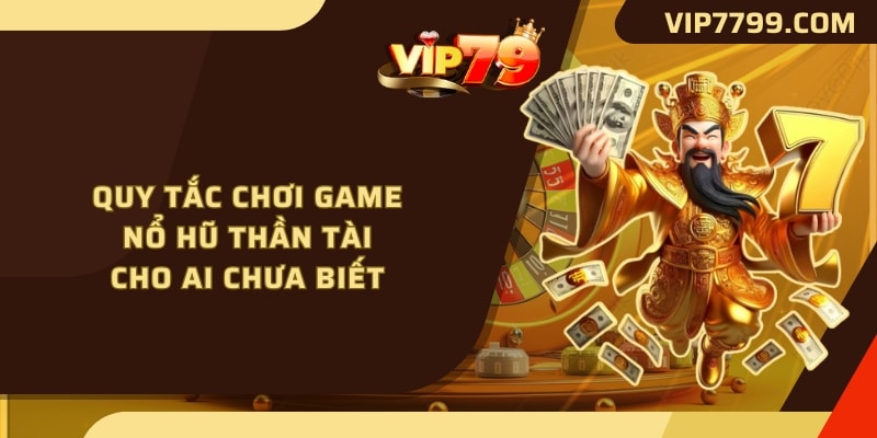 Quy tắc chơi game Nổ hũ Thần Tài cho ai chưa biết